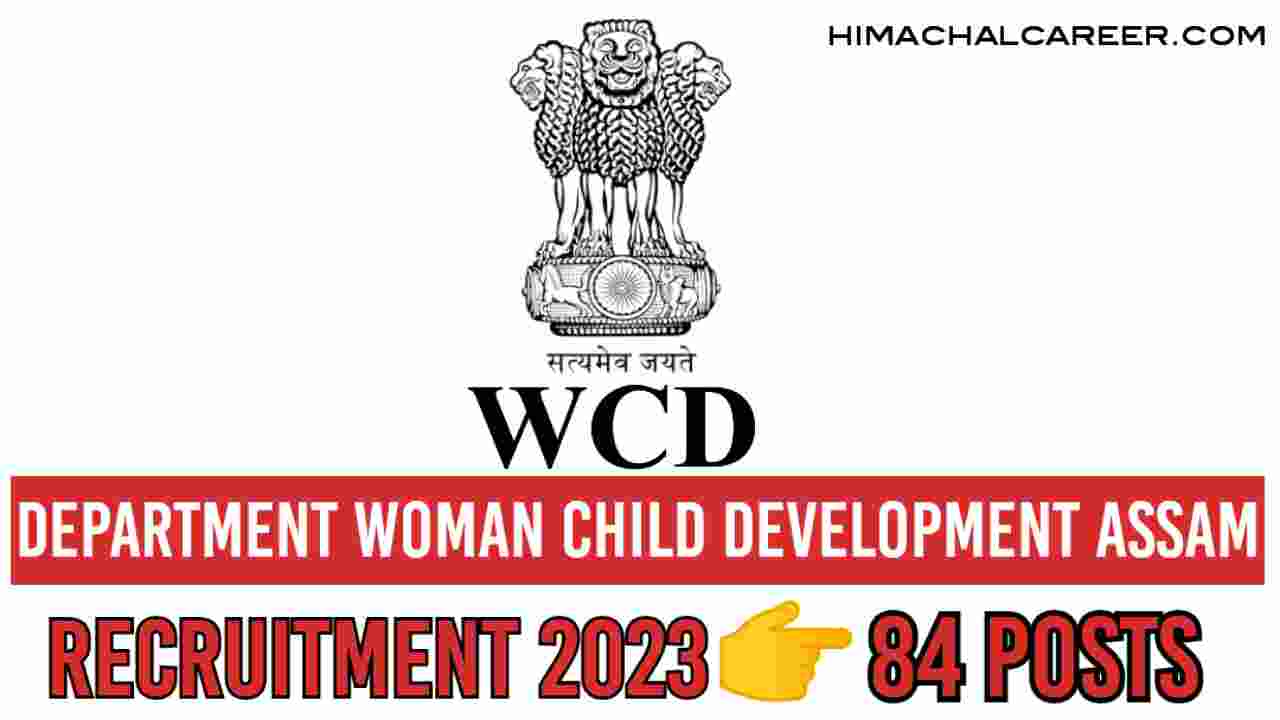 Assam job Recruitment 2023 Women and Child Development– 84 Multiple Posts,Online Apply