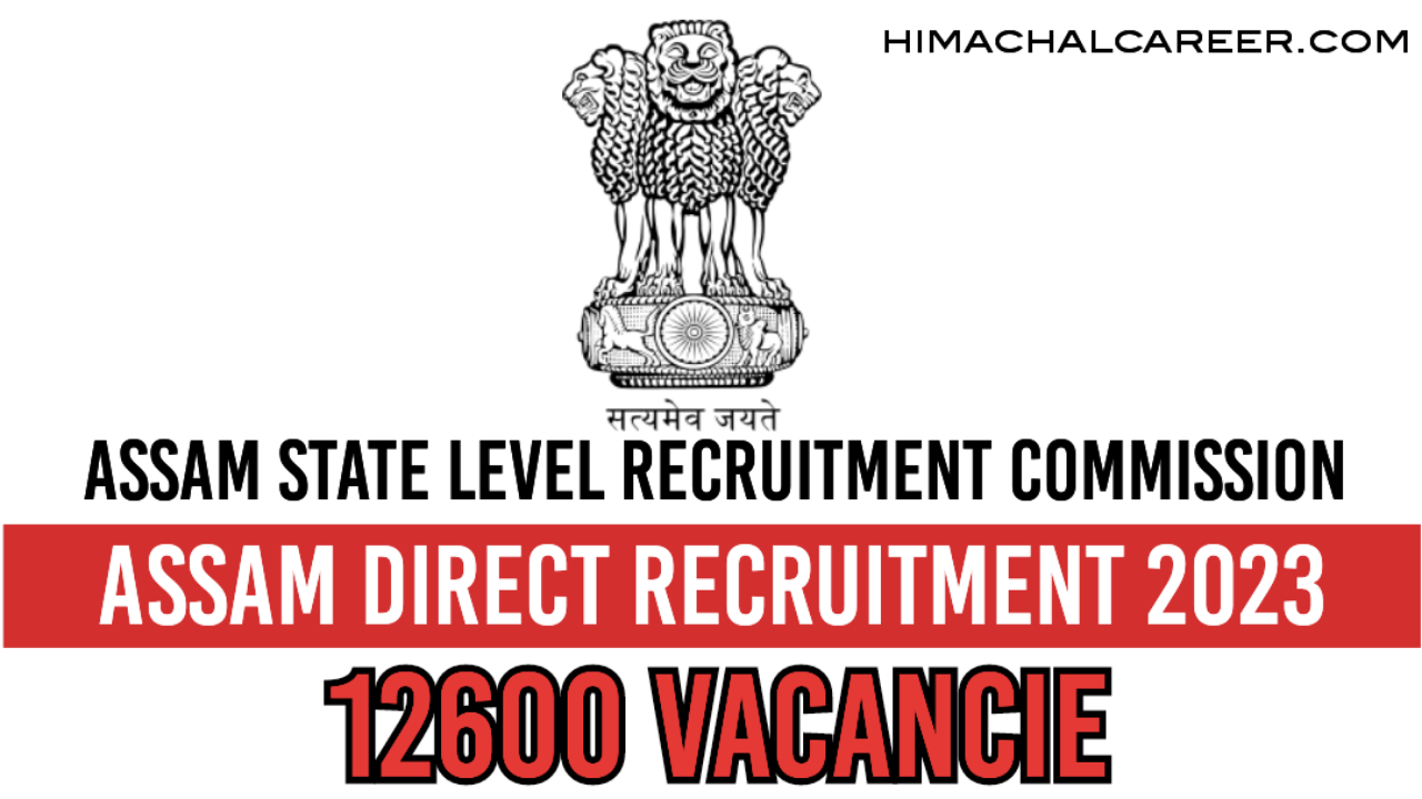 Assam Direct Recruitment 2023 – 12600 Grade III & Grade IV Posts, Online Apply